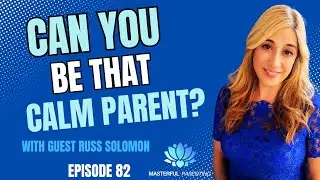 Episode 82 Becoming Calm Parents-Russ Solomon #calm #parenting #podcast #masterfulparenting #help