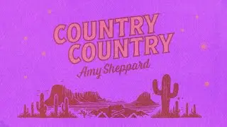 Amy Sheppard - Country Country (Official Lyric Video)