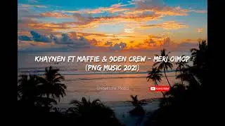Khaynen ft Maffie & 9Den Crew - Meri Oimop (PNG Music 2021)
