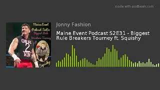 Maine Event Podcast S2E31 - Biggest Rule Breakers Tourney ft. Squishy