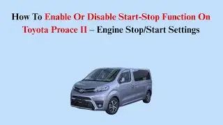 How To Enable Or Disable Start-Stop Function On Toyota Proace II &ndash; Engine Stop/Start Settings