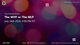 The Entrepreneur S01E06 - The MVP and MLP - #NeverStop from Timecampus