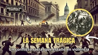 La Semana Tr&aacute;gica | Un conflicto social que estall&oacute; en violencia