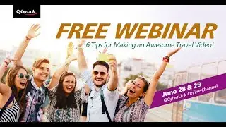 CyberLink 2017 Jun Webinar Teaser - Make Awesome Travel Video