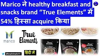 Marico acquires 54% stake in D2C health foods brand True Elements!