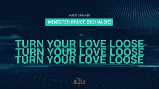 RUWA: TURN YOUR LOVE LOOSE | SUNDAY SERVICE | MINISTER BRUCE BICHALSKI