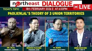 PAOLIENLAL' S THEORY OF 3 UNION TERRITORIES || ON NORTHEAST DIALOGUE 18|02|26[LIVE]