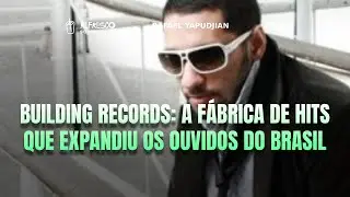 Building Records: A fábrica de hits que educou os ouvidos do Brasil