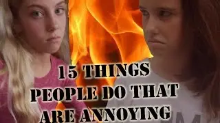 15 Things People Do That Are Annoying
