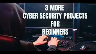 3 more cybersecurity Projects for Beginners