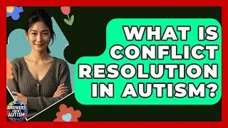 What Is Conflict Resolution In Autism? - Answers About Autism