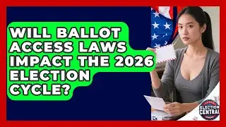 Will Ballot Access Laws Impact the 2026 Election Cycle? | Election Central Channel News