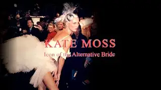 KATE MOSS Icon of the Alternative Bride - Fashion Channel