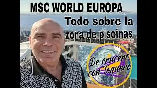 MSC WORLD EUROPA. Todo lo que tienes que saber de la zona de las piscinas. De Crucero con Toquero.