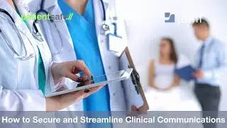 How to Secure and Streamline Clinical Communications