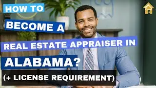 How to Become a Real Estate Appraiser in Alabama? (course| exam| work hours| license requirements)