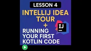 Lesson 4: IntelliJ IDEA Tour + Running Your First Kotlin Code (Beginner-Friendly Guide)