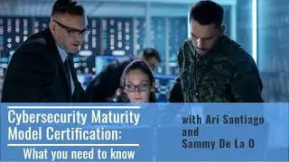 Webinar - Cybersecurity Maturity Model Certification (CMMC): What you Need to Know