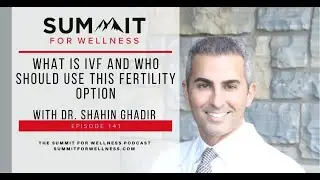 141- What is IVF and Who Should Use This Fertility Option with Dr. Shahin Ghadir