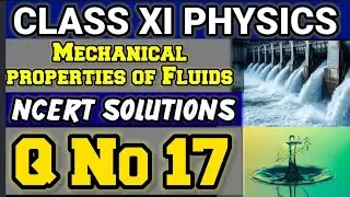 NCERT Solutions Q No 17 Class XI Physics Mechanical Properties of Fluids #classxiphysics