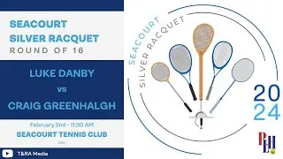 Seacourt Silver Racquet 2024 - Round of 16 - Luke Danby vs Craig Greenhalgh