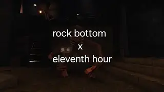 Rock bottom X eleventh hour