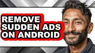 How to Remove Sudden Ads on Android - Full Guide