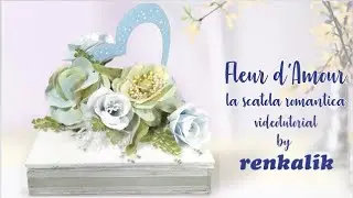 FLEUR d'amour - La scatola romantica