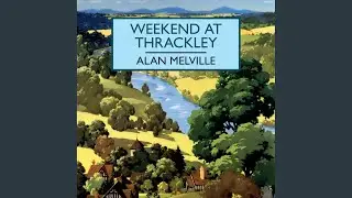Chapter 20.9 & Chapter 21.1 - Weekend at Thrackley