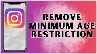 How To Remove Minimum Age Restriction On Instagram