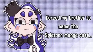 Forcing my brother to name the Splatoon Manga Characters: