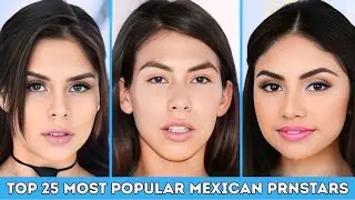 Top 25 Most Popular Mexican PrnStars