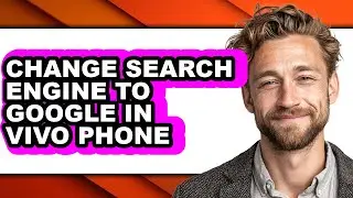How to Change Search Engine to Google in Vivo Phone - Full Guide