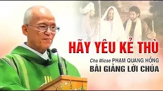 H&atilde;y y&ecirc;u kẻ th&ugrave; - B&agrave;i giảng của Cha Phạm Quang Hồng