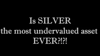 Physical SILVER: the most undervalued asset EVER?!?!