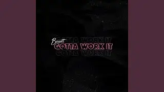 Gotta Work It
