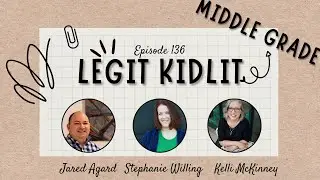 Legit KidLit Episode 136 with Middle Grade authors Stephanie Willing, Kelli McKinney, Jared Agrad