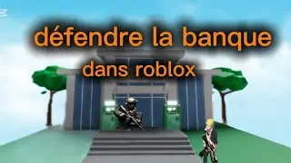 Je dois d&eacute;fendre la banque dans Roblox (mon discord en description)