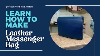 Make Your Own Leather Messenger Bag | DIY Leather Project | Full Length Video