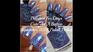 Polished For Days - Cute As A Button | September 2018's Polish Pickup