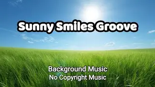Groovy Mood - Sunny Smiles Groove | No Copyright Background Music