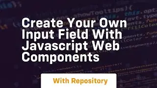 create your own input field with javascript web components