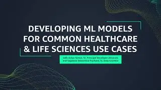 SageMaker Fridays S4 E3: Develop ML Models for Healthcare & Life Sciences Use Cases | AWS Events