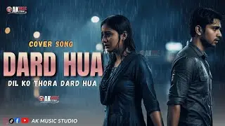 Dard Hua 💔 | Sad Romantic Cover Song | Heart Touching 2026 AK MUSIC STUDIO