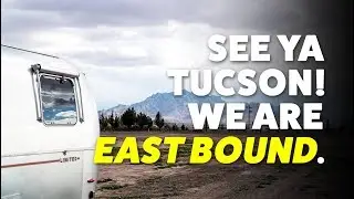Packing Up & Leaving Tucson for our 2019 Travels East