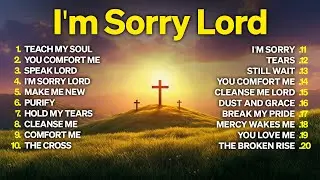 I'm Sorry Lord 📖 Anointed Soaking Worship for Prayer, Healing & Renewal