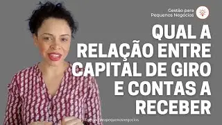 Qual a rela&ccedil;&atilde;o entre capital de giro e contas a receber?