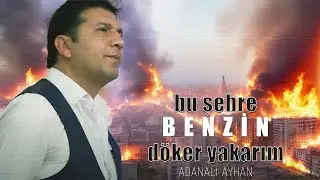 Adanalı Ayhan - BENZİN -bu şehre benzin d&ouml;ker yakarım 