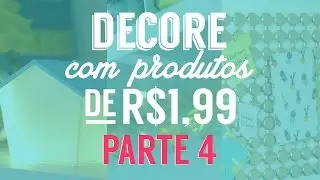 Decoração com produtos de R$1,99 - #4 - Decore gastando pouco - DIY