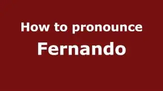 Как произносить Фернандо - PronounceNames.com